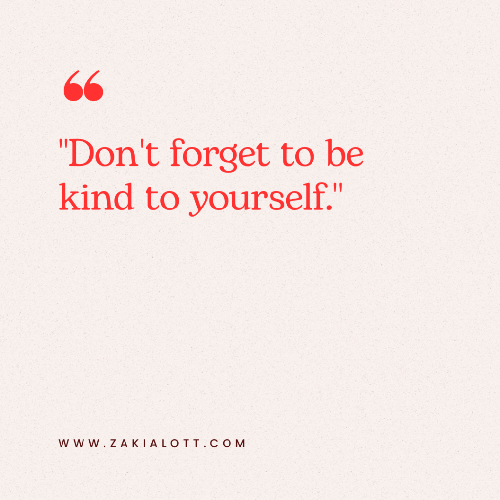 Close-up image design featuring a motivational quote in red text that reads, 'Don't forget to be kind to yourself.' The background is a soft beige, with a small URL 'www.zakialott.com' displayed at the bottom.