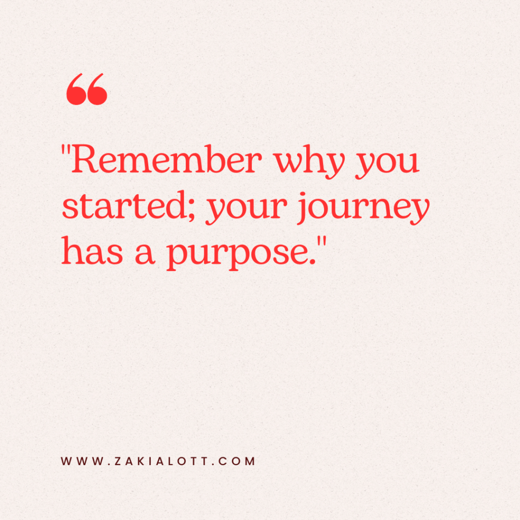 Image of an inspirational quote on a light beige background. The text, written in bold red font, reads, Remember why you started; your journey has a purpose. The quote conveys a deep and reflective tone.