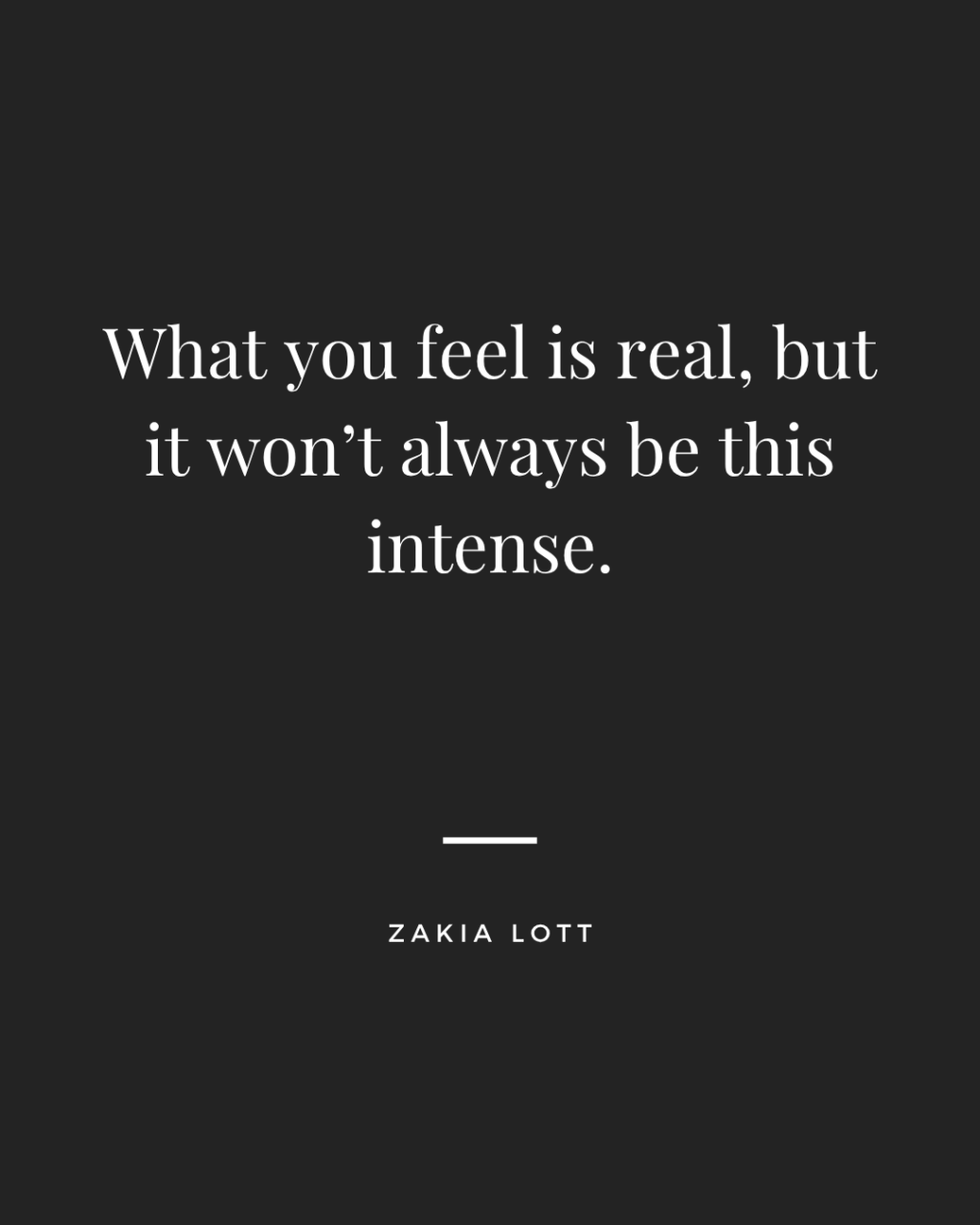 Image of inspirational quote on dark background: What you feel is real, but it won't always be this intense.